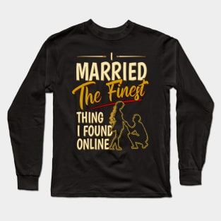 I Married The Finest Thing I Found Online Long Sleeve T-Shirt